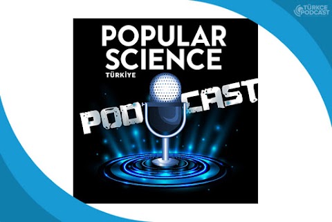 Popular Science Türkiye Podcast