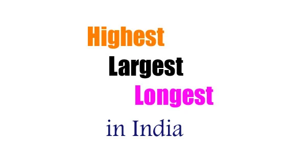 Highest-Largest-Longest in India full list