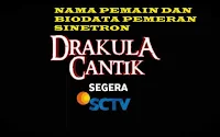 nama pemeran dan biodata pemain drakula cantik sctv lengkap