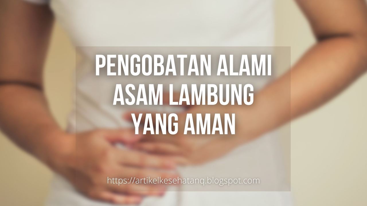 Pengobatan Alami Asam Lambung yang Aman