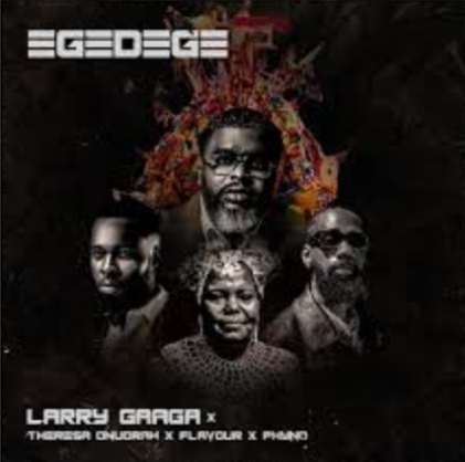 Music: Ijele (Egedege Reloaded) - Larry Gaga Ft Theresa Onuorah, Phyno And Flavour [Mp3 Song Download]