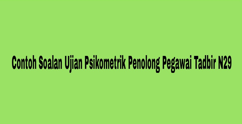 Contoh Soalan Ujian Psikometrik Penolong Pegawai Tadbir N29 Spa