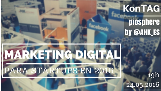 Marketing digital para startups en 2016 - Cámara de Comercio Alemana para España.