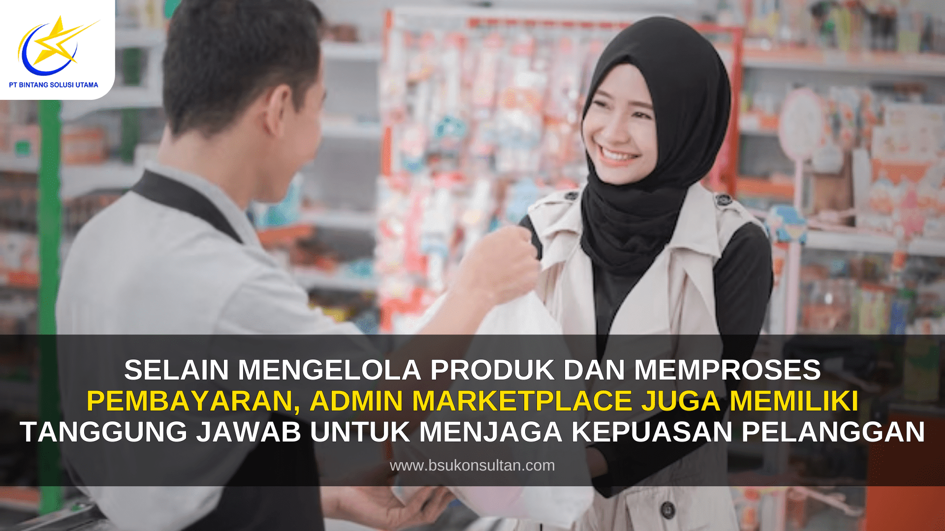 Selain mengelola produk dan memproses pembayaran, admin marketplace juga memiliki tanggung jawab untuk menjaga kepuasan pelanggan.