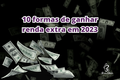 10 FORMAS DE GANHAR DINHEIRO EM 2023