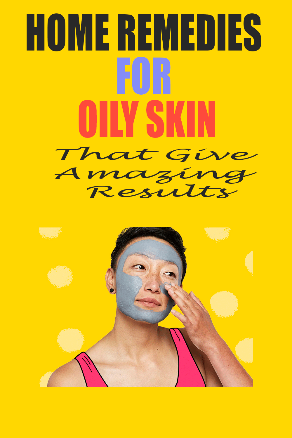 Home Remedies For Oily Skin