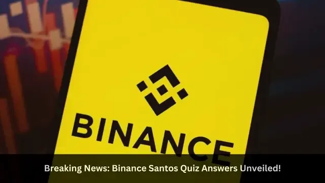 Breaking News Binance Santos Quiz Answers Unveiled!