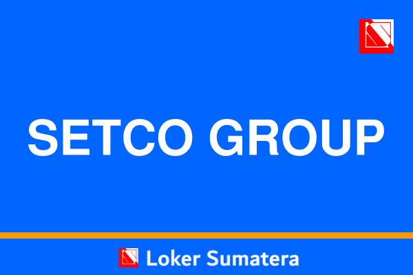 Lowongan Kerja Terbaru Setco Group Pekanbaru sebagai Koordinator HRD dan Staff HRD