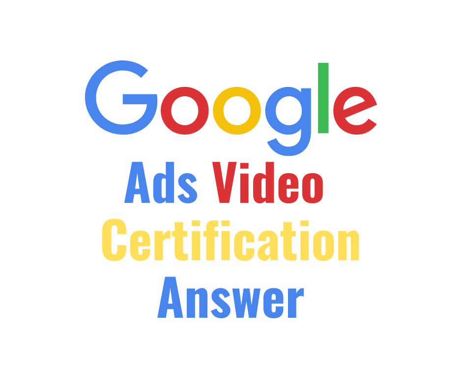 Google Ads Video Certification Answer