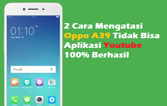 2 Cara Mengatasi Oppo A39 Tidak Bisa Aplikasi Youtube 100% Berhasil