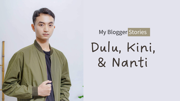Cerita Perjalanan Menjadi Blogger, Dulu, Kini, dan Nanti