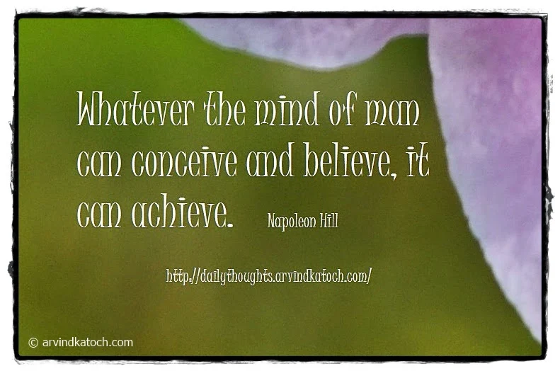 Daily Thought, Quote, Napoleon Hill, Conceive, Achieve, believe