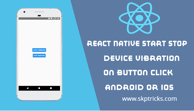 React Native Start Stop Device Vibration on Button Click Android Or iOS