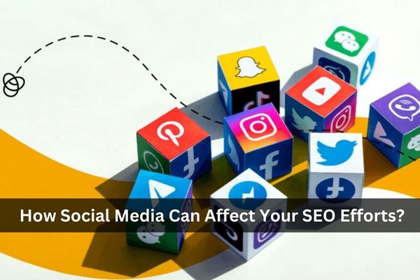 How Social Media Can Affect Your SEO Efforts?