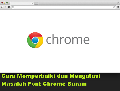 Cara Memperbaiki dan Mengatasi Masalah Font Chrome Buram