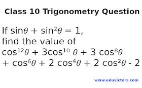 CBSE Class 10 Maths Trigonometry Question: If sin𝜃 + sin²𝜃 = 1, find the value of cos¹²𝜃 + 3cos¹⁰ 𝜃 + 3 cos⁸𝜃 + cos⁶𝜃 + 2 cos⁴𝜃 + 2 cos²𝜃 - 2 (#eduvictors)