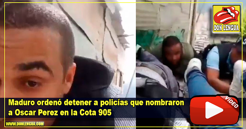 Maduro ordenó detener a policías que nombraron a Oscar Perez en la Cota 905
