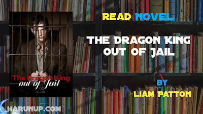 Read Novel The Dragon King out of Jail by Liam Patton Full Episode