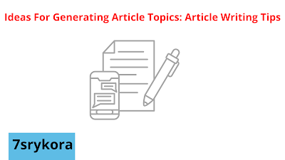 Ideas For Generating Article Topics: Article Writing Tips