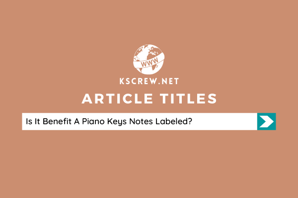 Is It Benefit A Piano Keys Notes Labeled