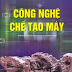 Công Nghệ Chế Tạo Máy