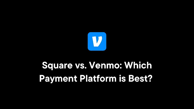 Square vs. Venmo: Which Payment Platform is Best for Your Needs?