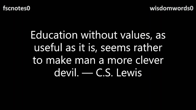 13. Education without values, as useful as it is, seems rather to make man a more clever devil. ― C.S. Lewis