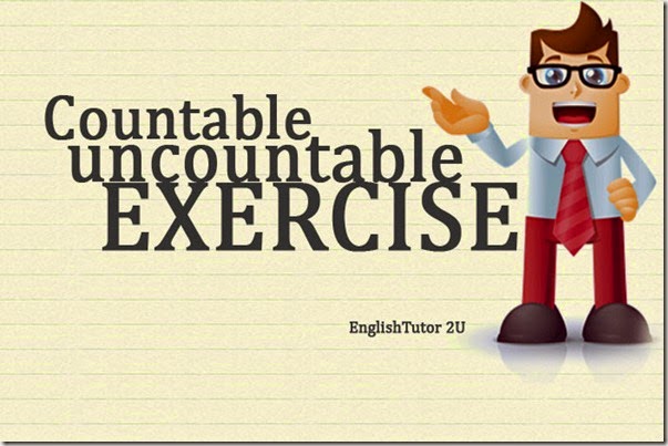 [Exercise] Uncountable & Countable Nouns: Let’s Do It..!