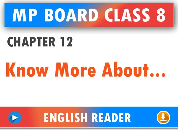 MP Board Class 8 English Reader Chapter 12 Know More About... Question Answers