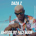 Dada 2 - Amigos do Facebook | Baixar mp3