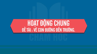 HOẠT ĐỘNG CHUNG  MÔN : TẠO HÌNH  ĐỀ TÀI : VẼ CON ĐƯỜNG ĐẾN TRƯỜNG.