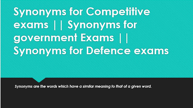 important synonyms for competitive exams 2018-2019 || important synonyms for ssc 2018-2019 || important synonyms for CDS and Defence exams