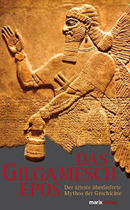 Das Gilgamesch-Epos: Der älteste überlieferte Mythos der Geschichte