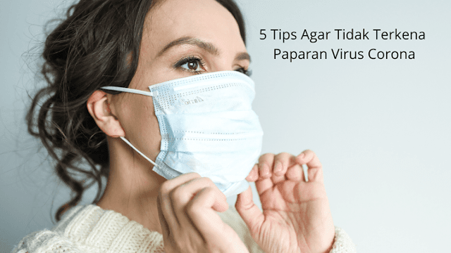 5 Tips Agar Tidak Terkena Paparan Virus Corona