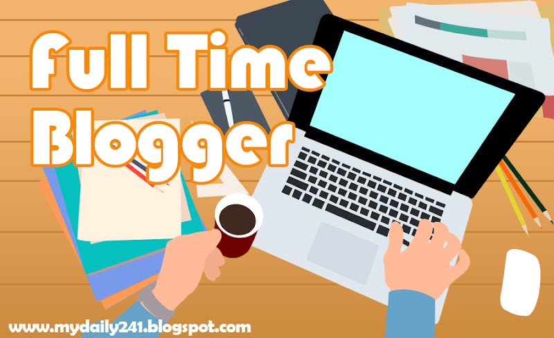 Tentang Full Time Blogger dan Hal yang Harus di Perhatikan Untuk Memulainya