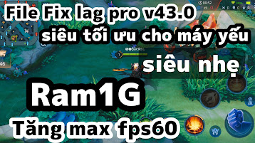 fix lag liên quân v43.0 bản mới nhất.fix lag cho các dong máy yếu.tăng max fps