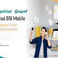 Mengatasi Gagal Aktivasi BSI Mobile Cuma 3 kali Kesempatan