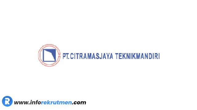 Rekrutmen Terbaru PT. Citramasjaya Teknikmandiri Tahun 2021