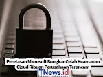 Peretasan Microsoft Bongkar Celah Keamanan Cloud Ribuan Perusahaan Terancam