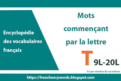 Les mots commençant par T, 9L-20L, Tri par nombre de caractères