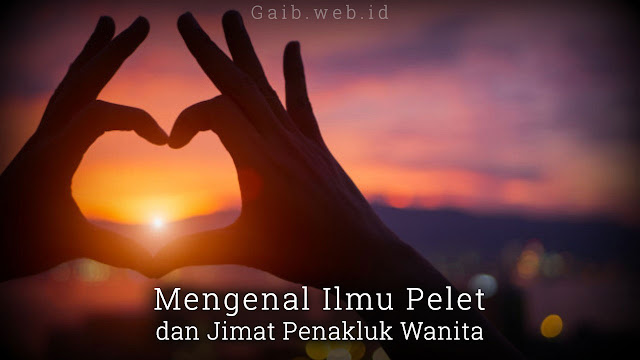 Mengenal Ilmu Pelet dan Jimat Penakluk Wanita