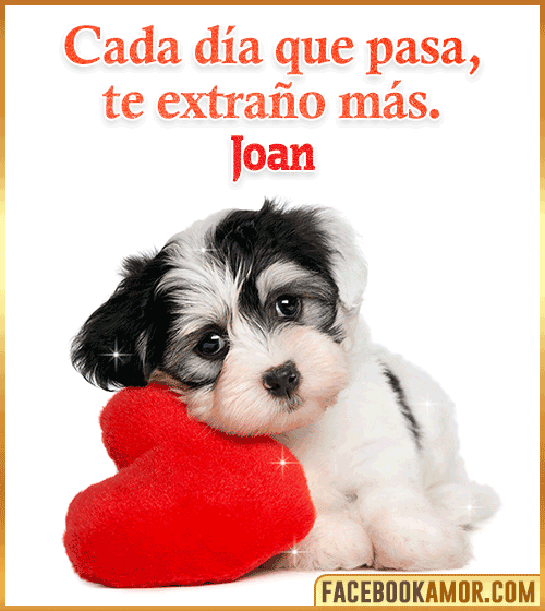 Amor cada dia que pasan te extraño Joan Amor cada dia que pasan te extraño Joan