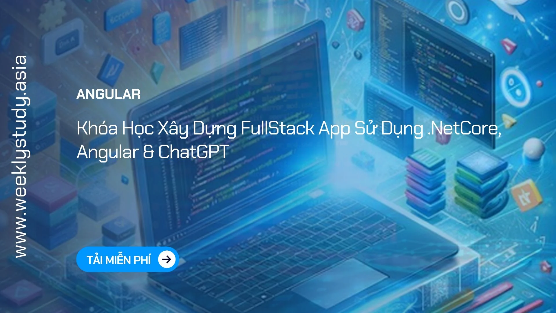 weekly-study-khoa-hoc-xay-dung-fullstack-app-su-dung-netcore-angular-chatgpt-ma-6930a