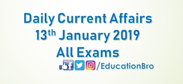 Daily Current Affairs 13th January 2019 For All Government Examinations