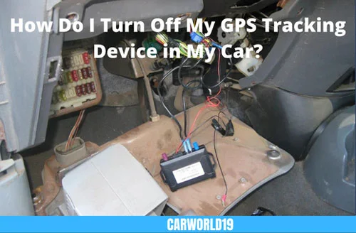 How Do I Turn Off My GPS Tracking Device in My Car?