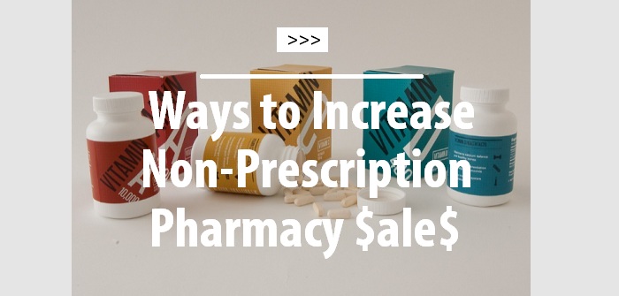 Ways to increase non-prescription pharmacy sales