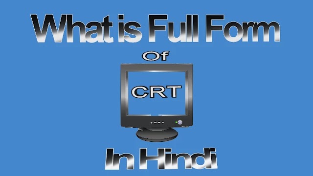What is Full form of CRT in Hindi