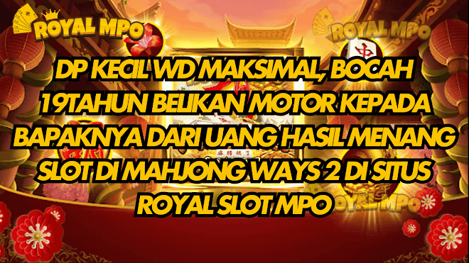 DP Kecil WD Maksimal, Bocah 19Tahun Belikan Motor Kepada Bapaknya Dari Uang Hasil Menang Slot Di Mahjong Ways 2 Di Situs Royal Slot Mpo