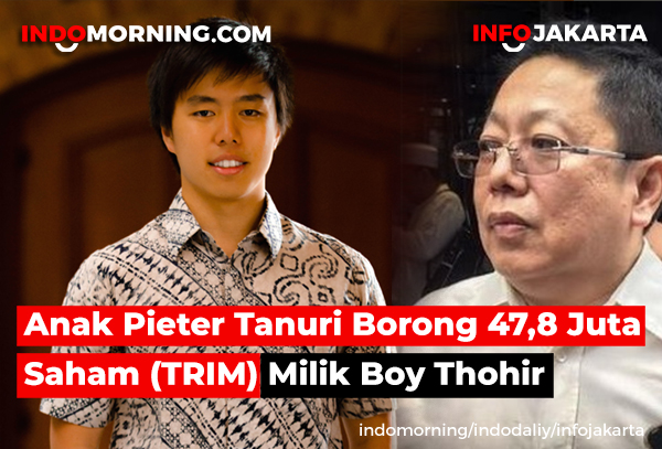 Anak Pieter Tanuri Borong 47,8 Juta Saham (TRIM) Milik Boy Thohir