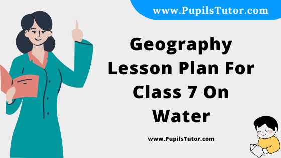 Free Download PDF Of Geography Lesson Plan For Class 7 On Water Topic For B.Ed 1st 2nd Year/Sem, DELED, BTC, M.Ed On Macro Teaching Skill In English. - www.pupilstutor.com